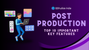 Read more about the article POST-PRODUCTION: Top 10 Important Key Features