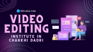 Read more about the article Best Video Editing Institute in Charkhi Dadri, Haryana